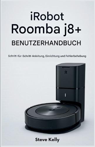 iRobot Roomba j8+ Benutzerhandbuch: Schritt-für-Schritt-Anleitung, Einrichtung und Fehlerbehebung