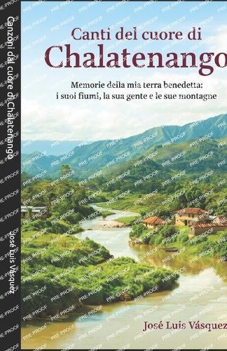 Canzoni dal cuore di Chalatenango: Ricordi della mia terra benedetta: i suoi fiumi, la sua gente e le sue montagne