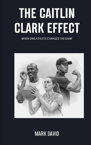The Caitlin Clark Effect: When One Athlete Changes The Game