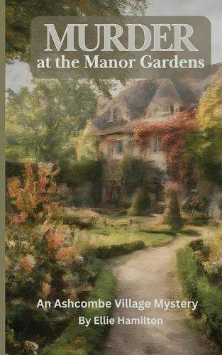 Murder at the Manor Gardens: An Ashcombe Mystery