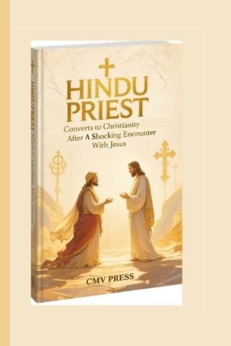 Hindu Priest Converts to Christianity After a Shocking Encounter with Jesus