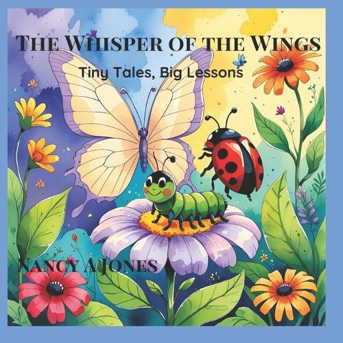 The Whisper of the Wings: Tiny tales, Big Lessons