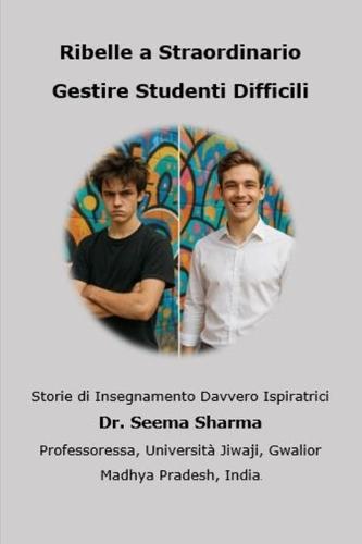 Ribelle a Straordinario - Gestire Studenti Difficili: Storie di Insegnamento Davvero Ispiratrici
