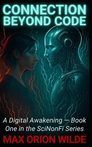 Connection Beyond Code: A Digital Awakening - Book One in the SciNonFi Series