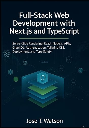 Full-Stack Web Development with Next.js and TypeScript: Server-Side Rendering, React, Node.js, APIs, GraphQL, Authentication, Tailwind CSS, Deployment, and Type Safety