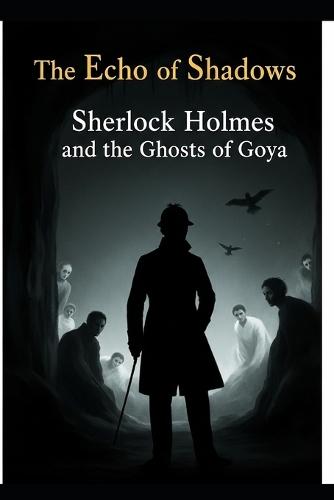The Echo of Shadows / Sherlock Holmes and the Ghosts of Goya