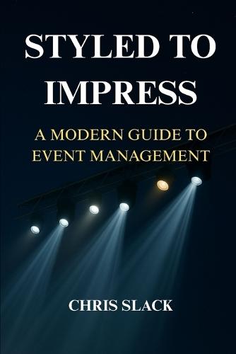 Styled to Impress: A Modern Guide to Event Management