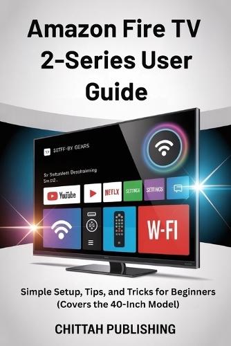 Amazon Fire TV 2-Series User Guide: Simple Setup, Tips, and Tricks for Beginners (Covers the 40-Inch Model)