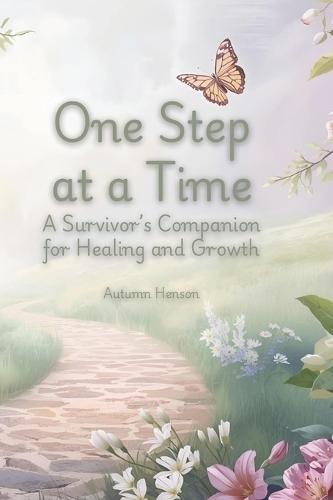 One Step at a Time: A Survivor's Companion for Healing and Growth
