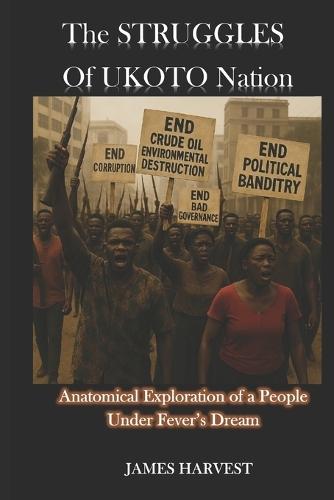 The STRUGGLES of UKOTO Nation: Anatomical Exploration of a People Under Fever's Dream