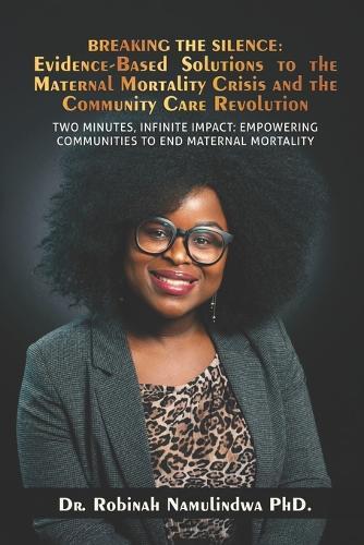 Breaking the Silence: Evidence-Based Solutions to the Maternal Mortality Crisis and the Community Care Revolution