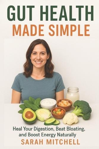 Gut Health Made Simple: Heal Your Digestion, Beat Bloating, and Boost Energy Naturally