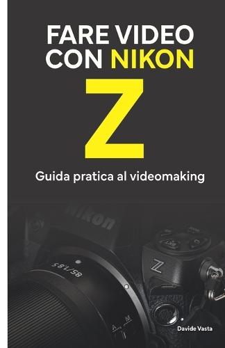 Fare video con Nikon Z: Guida pratica al videomaking