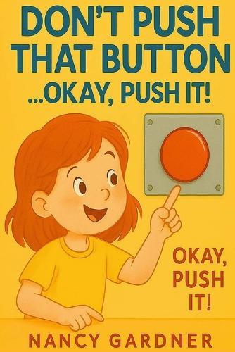 Don't Push That Button... Okay, Push It!: Whatever you do... don't push that button!