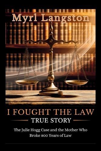 I Fought the Law True Story: The Julie Hogg Case and the Mother Who Broke 800 Years of Law