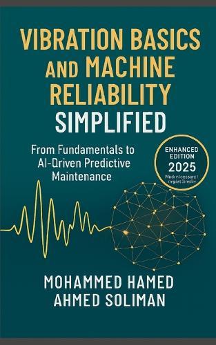 Vibration Basics and Machine Reliability Simplified: From Fundamentals to AI-Driven Predictive Maintenance