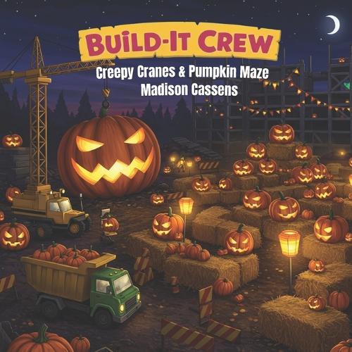Build It Crew: Creepy Cranes & Pumpkin Maze: A Halloween book for kids & toddlers
