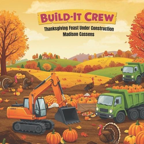 Build-It Crew: Thanksgiving Feast Under Construction: Construction, Thankful, Toddler and Kids book.