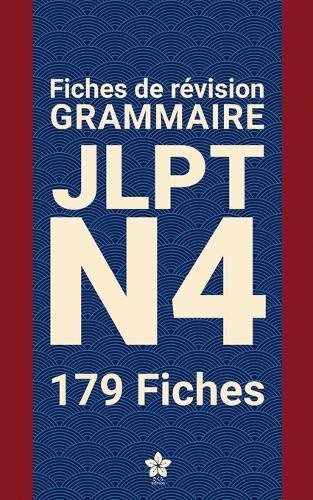 Révisions de Grammaire JLPT N4 179 fiches: 179 fiches claires et compactes pour maîtriser la grammaire du JLPT N4 partout, facilement et efficacement. Apprendre le japonais.