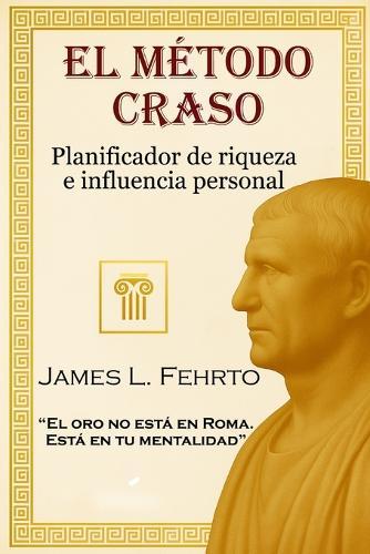 El Método Craso: Planificador de Riqueza e Influencia Personal