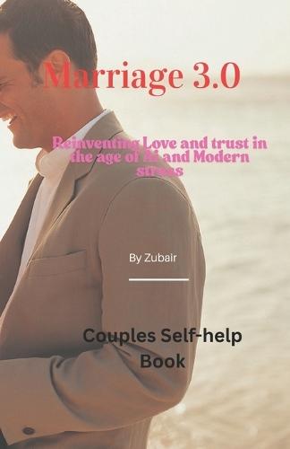 Marriage 3.0: Reinventing Love and trust in the age of Ai and Modern Stress