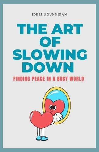 The Art of Slowing Down: Finding Peace in a Busy World