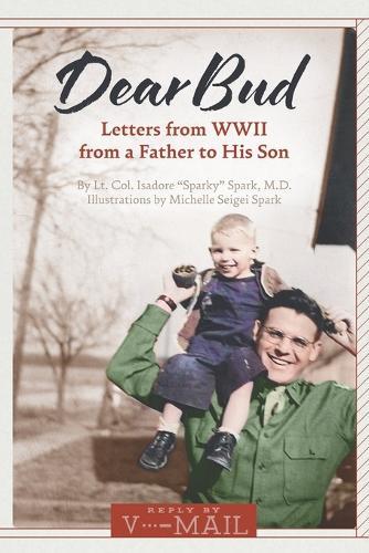 Dear Bud: Letters from WWII from a Father to His Son