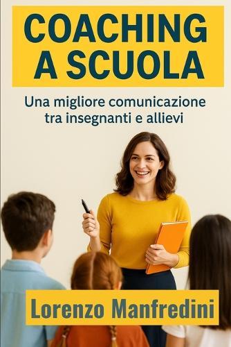 Coaching a Scuola: Una Migliore Comunicazione tra Insegnanti e Allievi