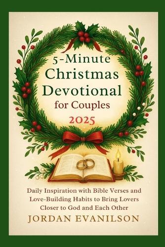 5-Minute Christmas Devotional for Couples 2025: Daily Inspiration with Bible Verses and Love-Building Habits to Bring Lovers Closer to God and Each Other