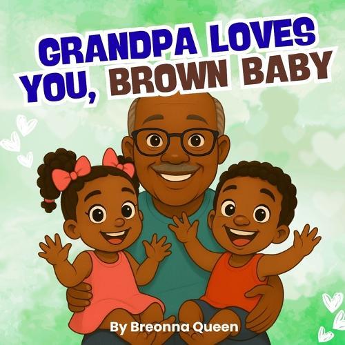 Grandpa Loves You, Brown Baby: Grandpa Loves You, Brown Baby: A Rhyming Picture Book Celebrating Granddads