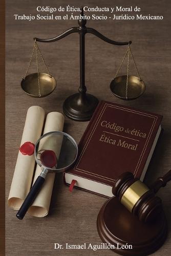 Código de Ética, Conducta y Moral de Trabajo Social en el Ámbito Socio-Jurídico Mexicano
