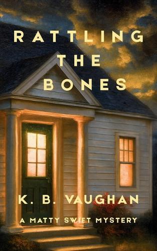 Rattling the Bones: An amateur sleuth mystery set in small-town Maine (Matty Swift Mystery #1)
