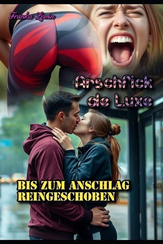 Arschfick de Luxe: Bis zum Anschlag reingeschoben