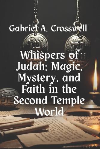 Whispers of Judah: Magic, Mystery, and Faith in the Second Temple World