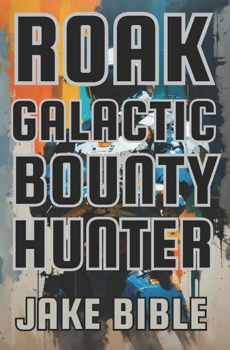 Roak: Galactic Bounty Hunter