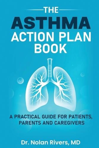 The Asthma Action Plan Book: A Practical Guide for Patients, Parents and Caregivers