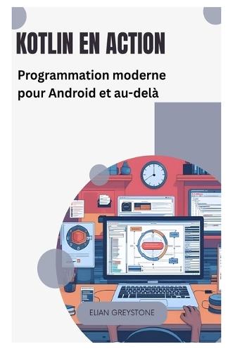 Kotlin en action: Programmation moderne pour Android et au-delà