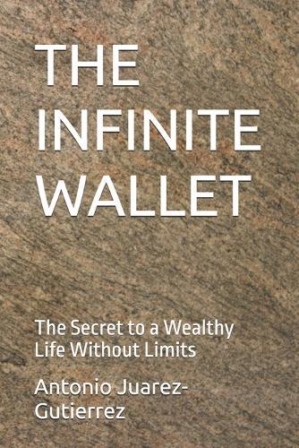 The Infinite Wallet: The Secret to a Wealthy Life Without Limits