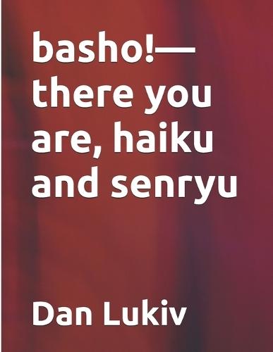 basho!-there you are, haiku and senryu