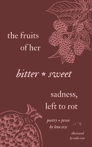 The fruits of her bittersweet sadness, left to rot