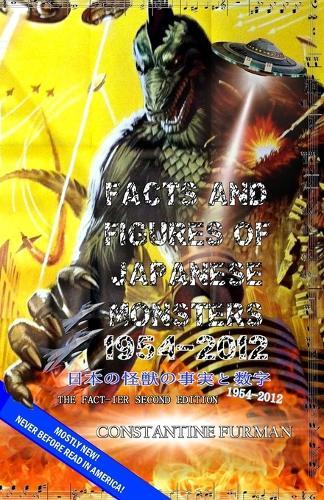 Facts and Figures of Japanese Monsters: 1954-2012: Second Edition