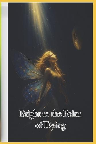 Bright to the Point of Dying