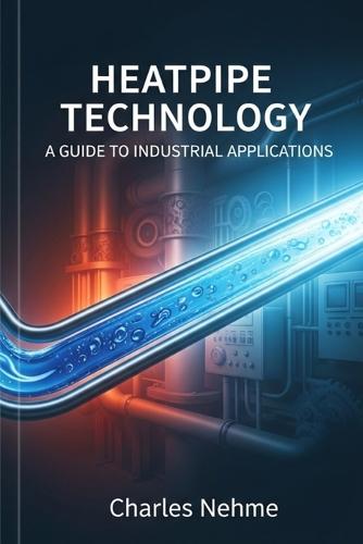 Heat pipe Technology: A Guide to Industrial Applications