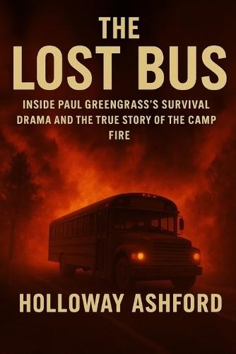 The Lost Bus: Inside Paul Greengrass's Survival Drama and the True Story of the Camp Fire