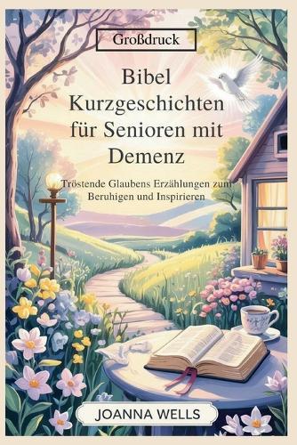 Bibel Kurzgeschichten für Senioren mit Demenz: Tröstende Glaubens Erzählungen zum Beruhigen und Inspirieren