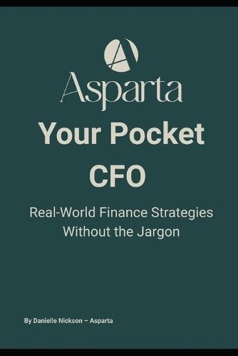 Your Pocket CFO: Simple Finance Systems for Small Business Owners - Budgets, Cash Flow, and Growth Without the Jargon