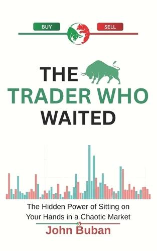 The Trader Who Waited: The Hidden Power of Sitting on Your Hands in a Chaotic Market