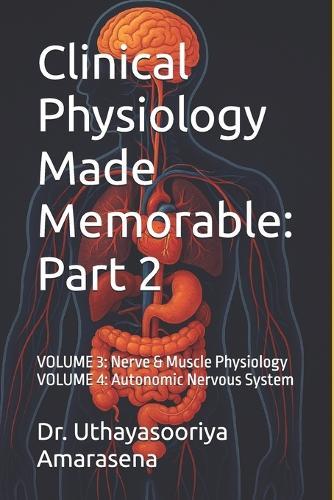 Clinical Physiology Made Memorable: Part 2: VOLUME 3: Nerve & Muscle Physiology VOLUME 4: Autonomic Nervous System