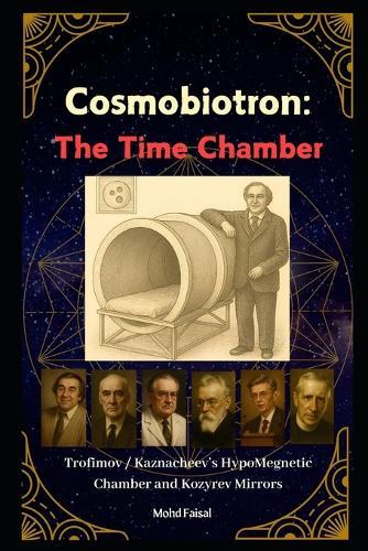 Cosmobiotron: Time Chamber: Trofimov / Kaznacheev Hypo-Magnetic Chamber and Kozyrev Mirrors