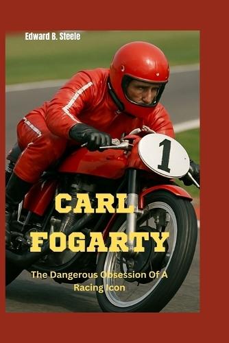 Carl Fogarty: The Dangerous Obsession Of A Racing Icon